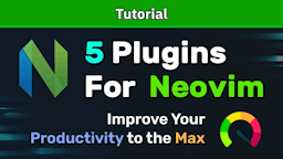 Thumbnail for Video: 5 Neovim Plugins To Improve Your Productivity